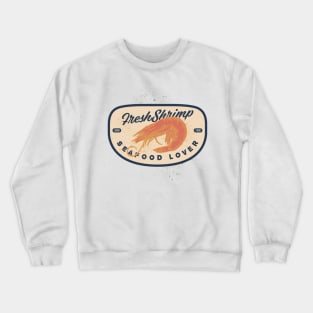 Shrimp good food seafood lover Crewneck Sweatshirt